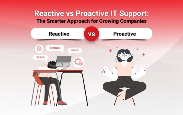 Reactive vs Proactive IT Support: The Smarter Approach for Growing Companies